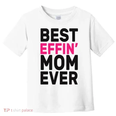 Best Effin Mom Ever Toddler T-Shirt