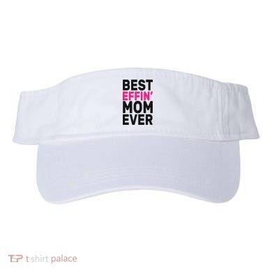 Best Effin Mom Ever Visor