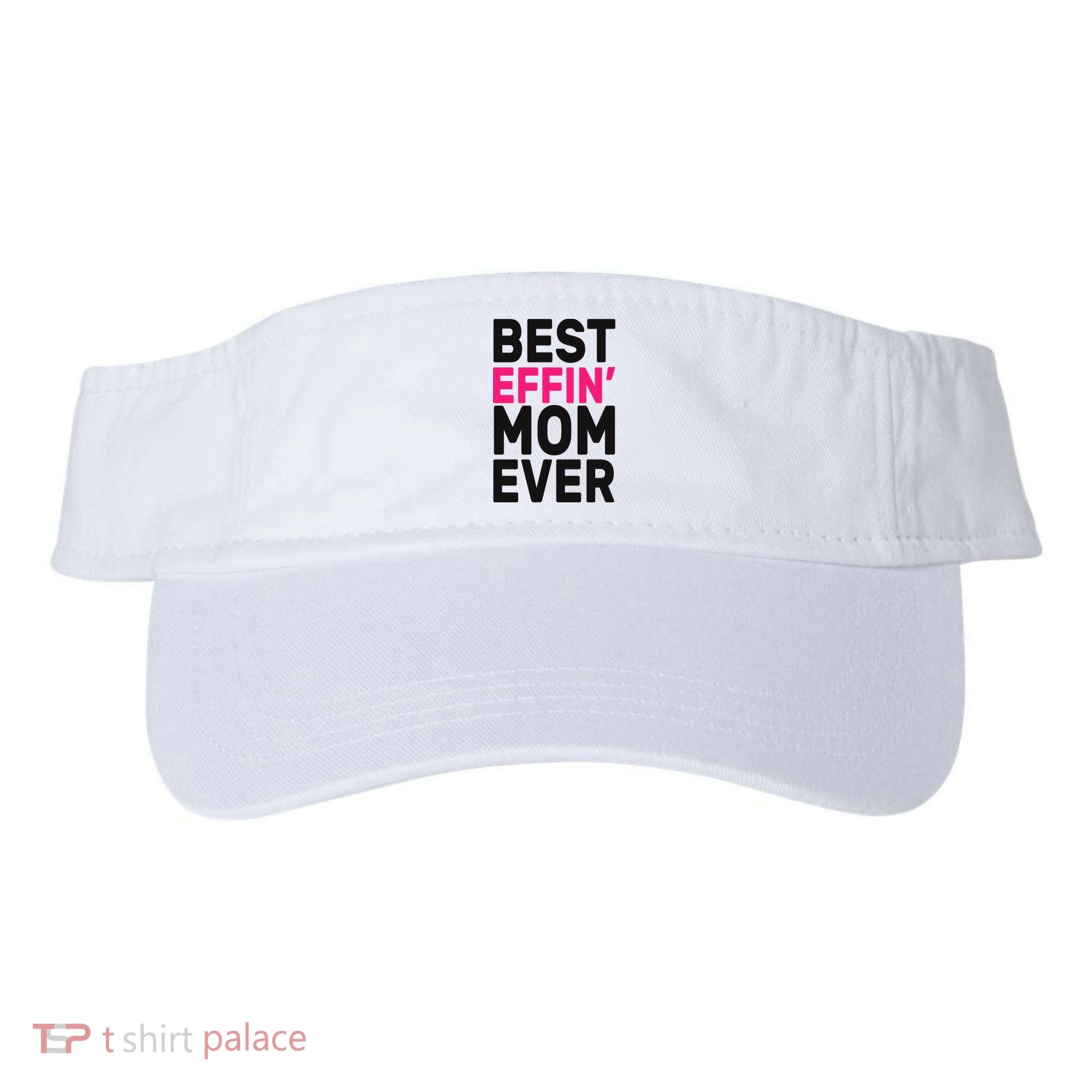 Best Effin Mom Ever Visor