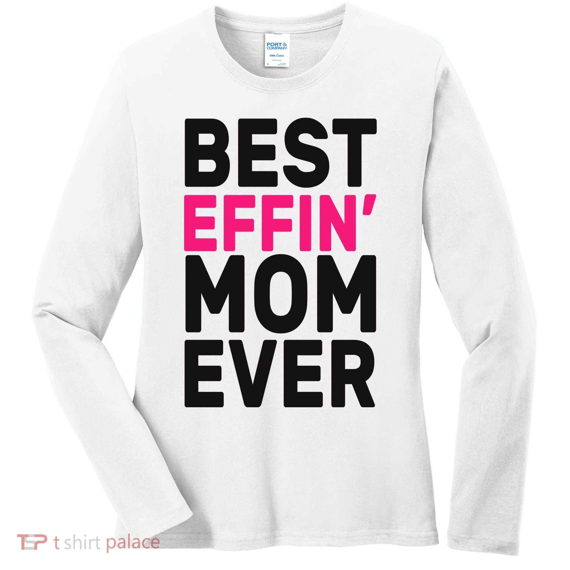 Best Effin Mom Ever Women's Long Sleeve Shirt