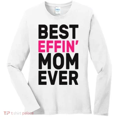 Best Effin Mom Ever Women's Long Sleeve Shirt