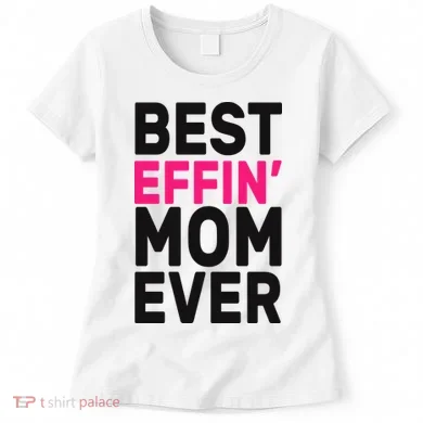 Best Effin Mom Ever Women's T-Shirt