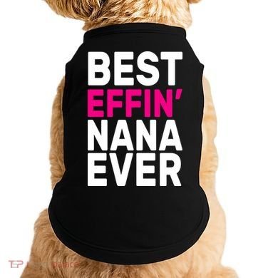 Best Effin Nana Ever Doggie Tank