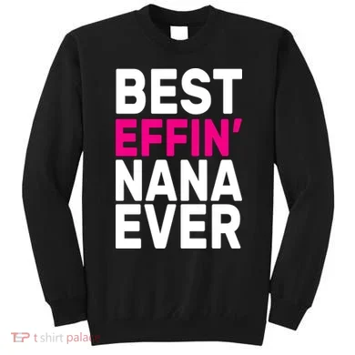 Best Effin Nana Ever Sweatshirt