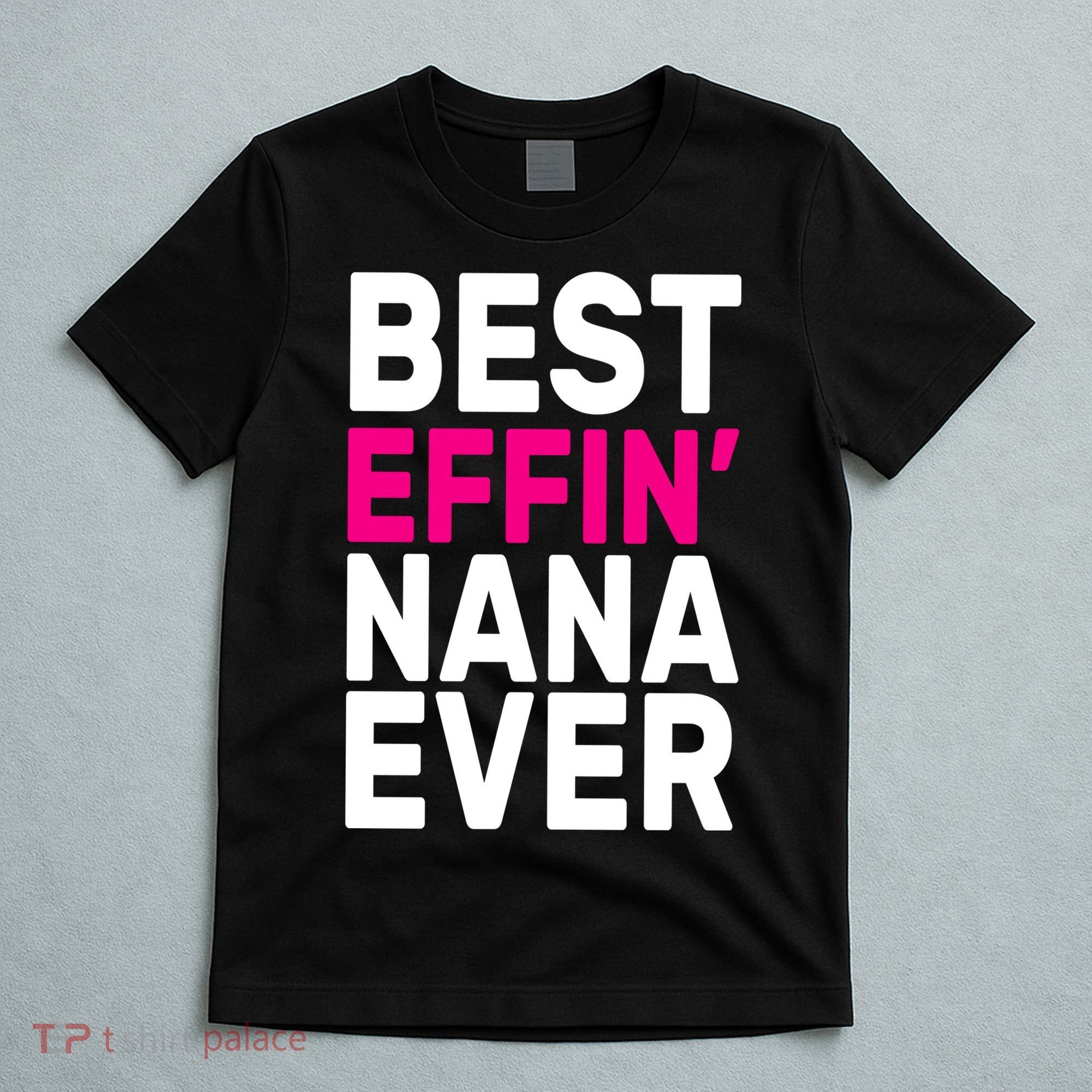 Best Effin Nana Ever T-Shirt