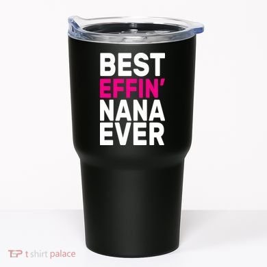 Best Effin Nana Ever Tumbler