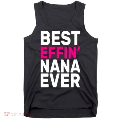 Best Effin Nana Ever Tank Top
