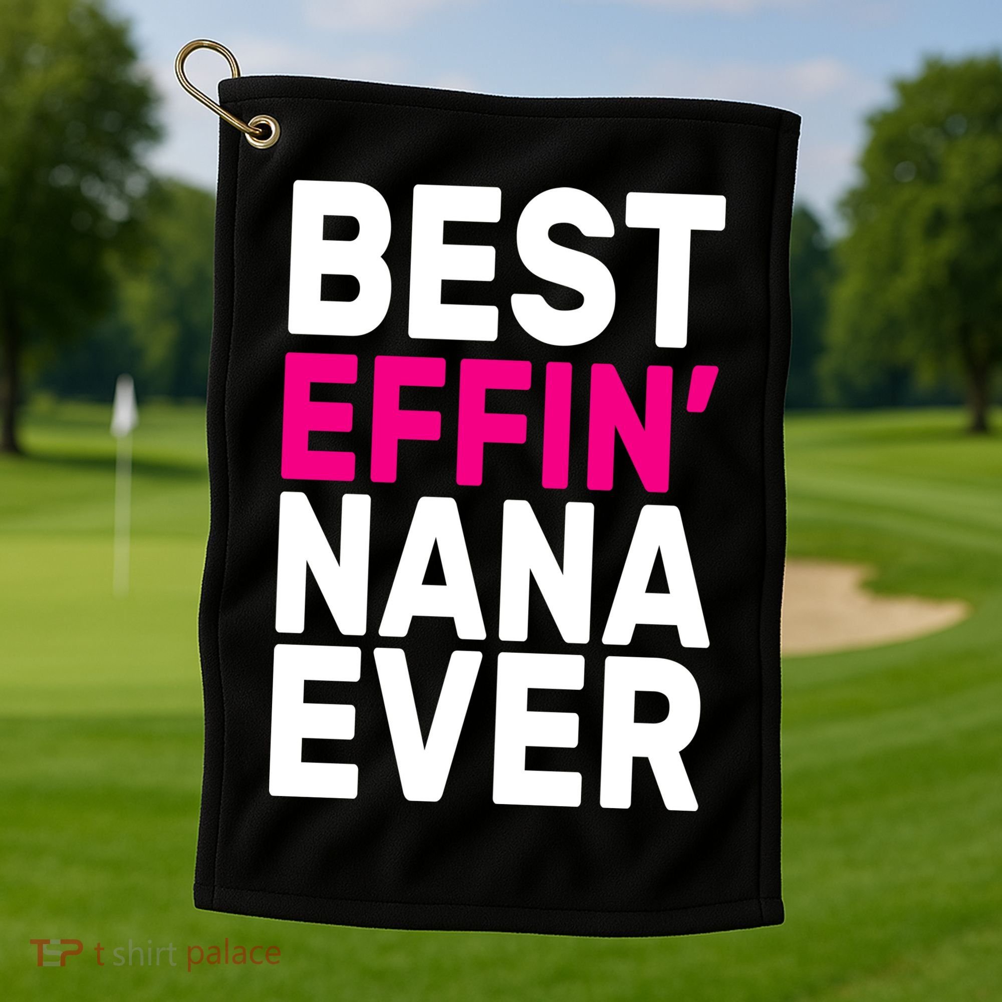Best Effin Nana Ever Golf Towel