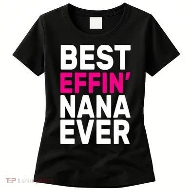 Best Effin Nana Ever Women's T-Shirt