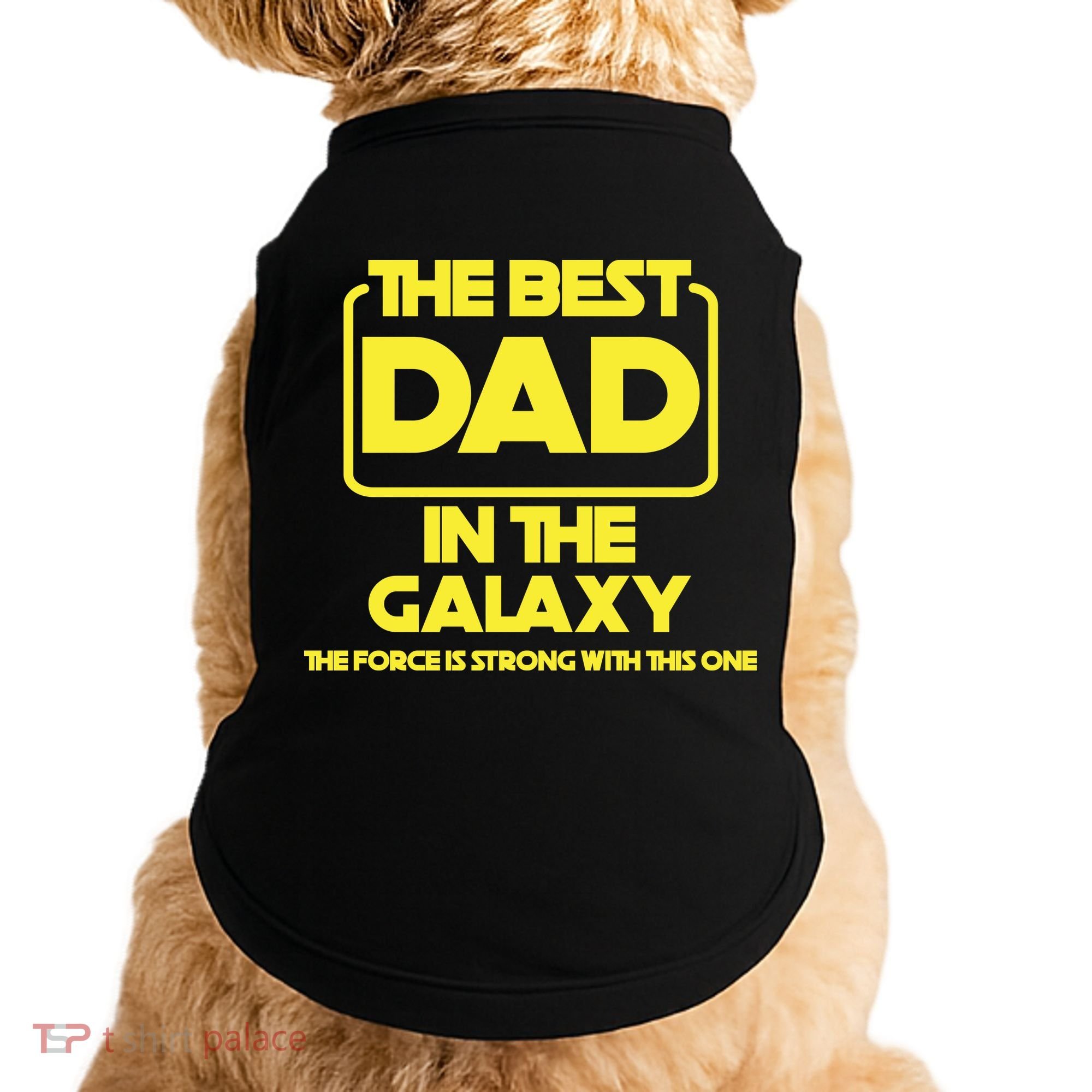 Best In The Galaxy The Force Is Strong With This One Doggie Tank