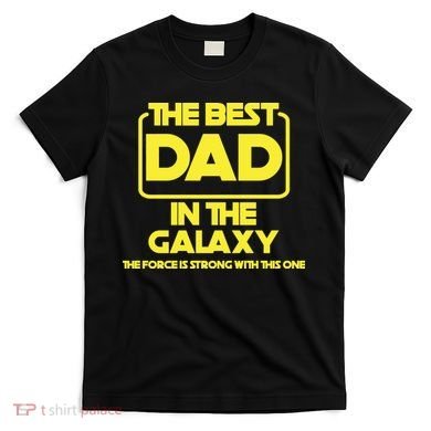 Best In The Galaxy The Force Is Strong With This One T-Shirt