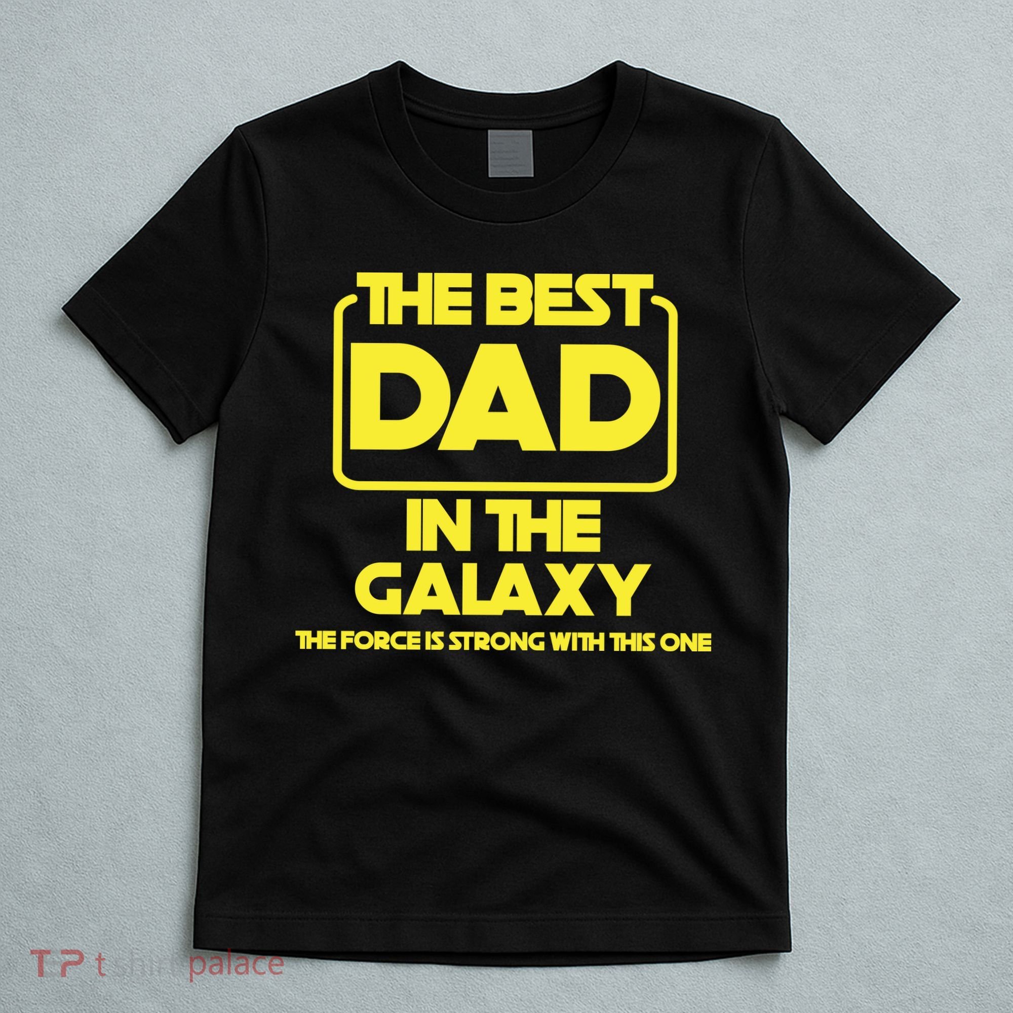 Best In The Galaxy The Force Is Strong With This One T-Shirt