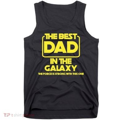 Best In The Galaxy The Force Is Strong With This One Tank Top