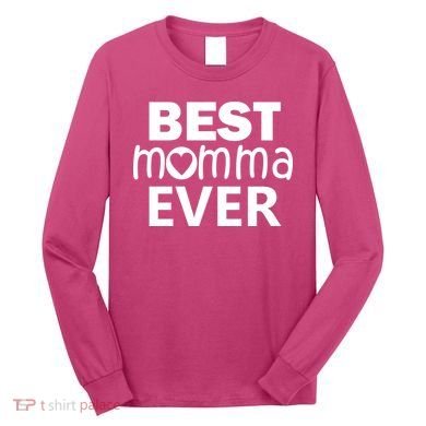 Best Momma Ever Long Sleeve Shirt