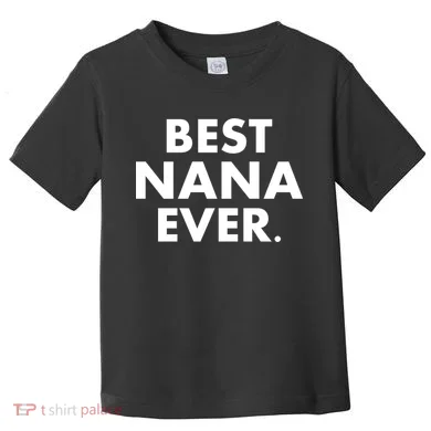 Best Nana Ever Toddler T-Shirt
