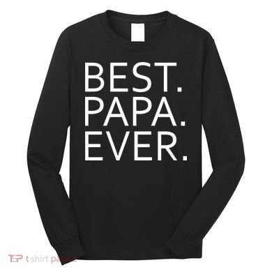Best Papa Ever Long Sleeve Shirt