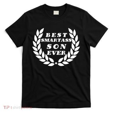 Best Smartass Son Ever T-Shirt