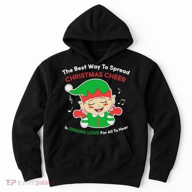 Best Way To Spread Christmas Cheer Is Singing Out Loud Hoodie