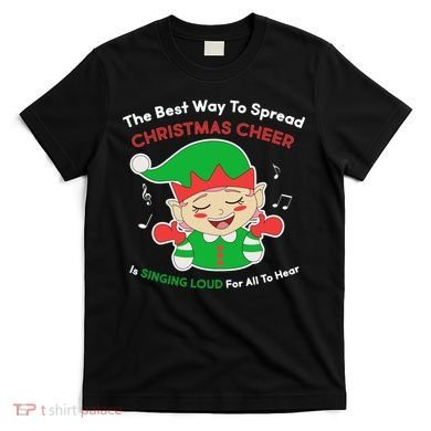 Best Way To Spread Christmas Cheer Is Singing Out Loud T-Shirt