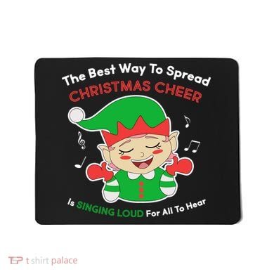 Best Way To Spread Christmas Cheer Is Singing Out Loud Mousepad