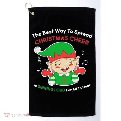 Best Way To Spread Christmas Cheer Is Singing Out Loud Golf Towel