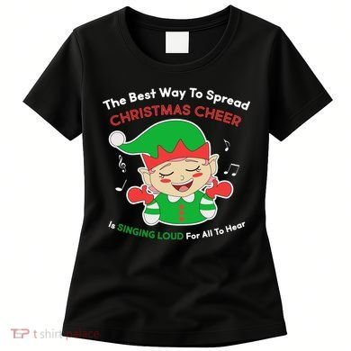 Best Way To Spread Christmas Cheer Is Singing Out Loud Women's T-Shirt