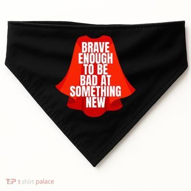 Brave Enough To Be Bad At Something New USA-Made Doggie Bandana