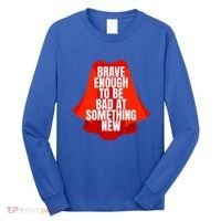 Brave Enough To Be Bad At Something New Long Sleeve Shirt thumb 0