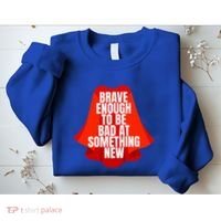 Brave Enough To Be Bad At Something New Sweatshirt thumb 2