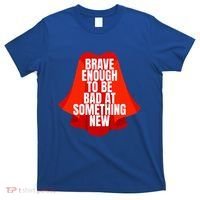 Brave Enough To Be Bad At Something New T-Shirt thumb 0