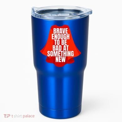 Brave Enough To Be Bad At Something New Tumbler