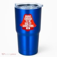 Brave Enough To Be Bad At Something New Tumbler thumb 0