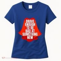 Brave Enough To Be Bad At Something New Women's T-Shirt thumb 0