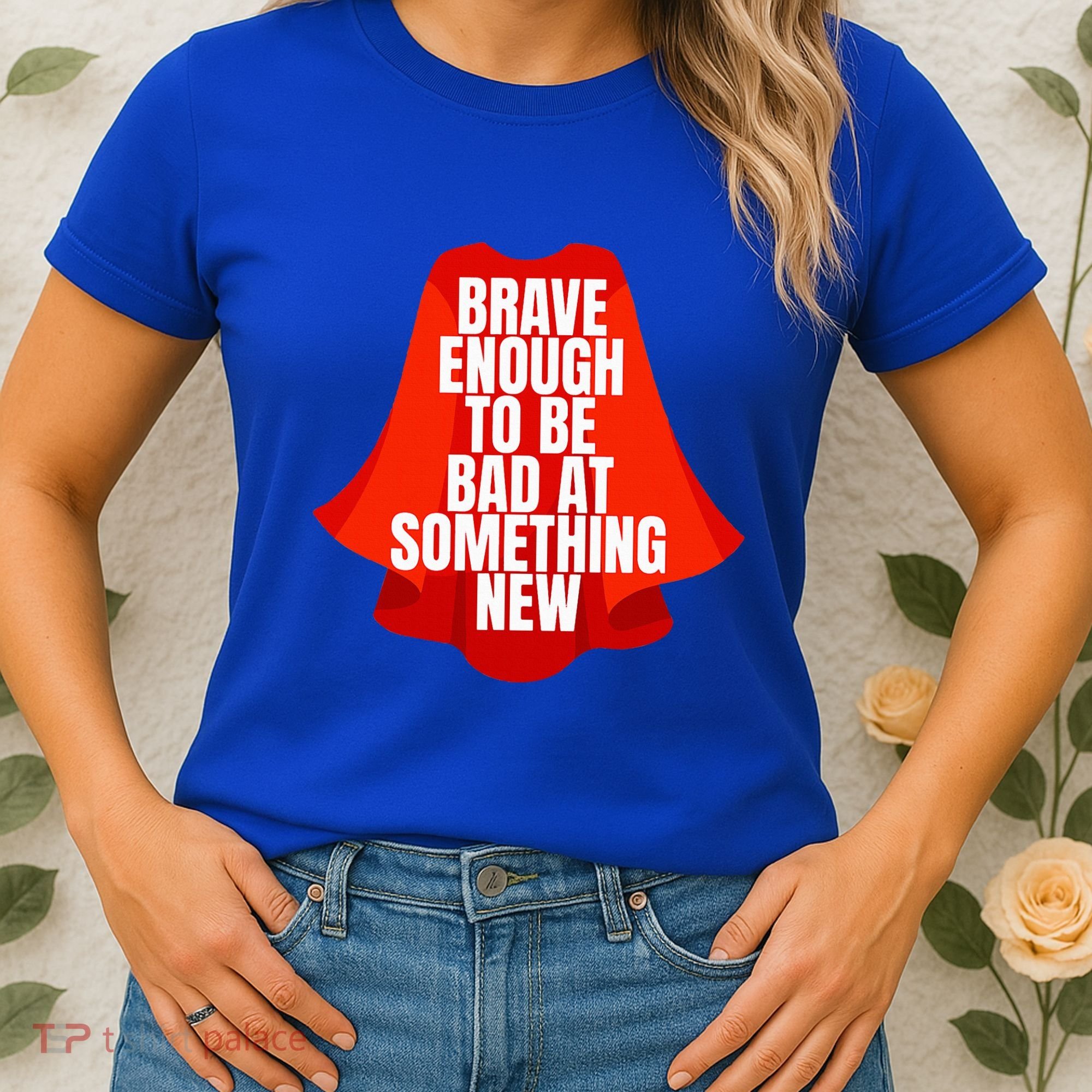 Brave Enough To Be Bad At Something New Women's T-Shirt