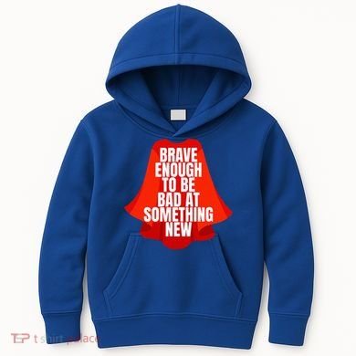 Brave Enough To Be Bad At Something New Kids Hoodie