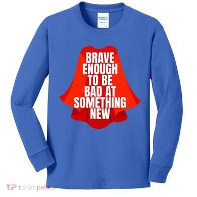 Brave Enough To Be Bad At Something New Kids Long Sleeve Shirt