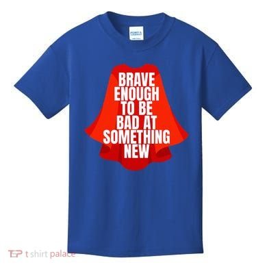 Brave Enough To Be Bad At Something New Kids T-Shirt
