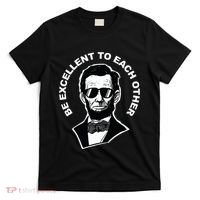 Be Excellent To Each Other Funny Abraham Lincoln Quote T-Shirt thumb 0