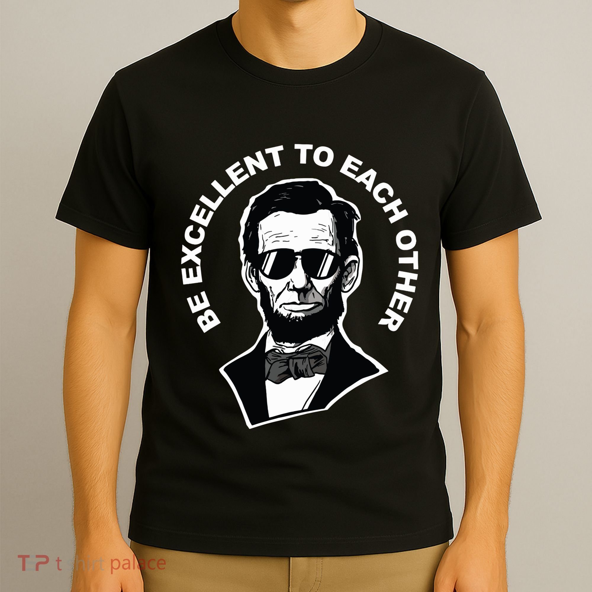 Be Excellent To Each Other Funny Abraham Lincoln Quote T-Shirt