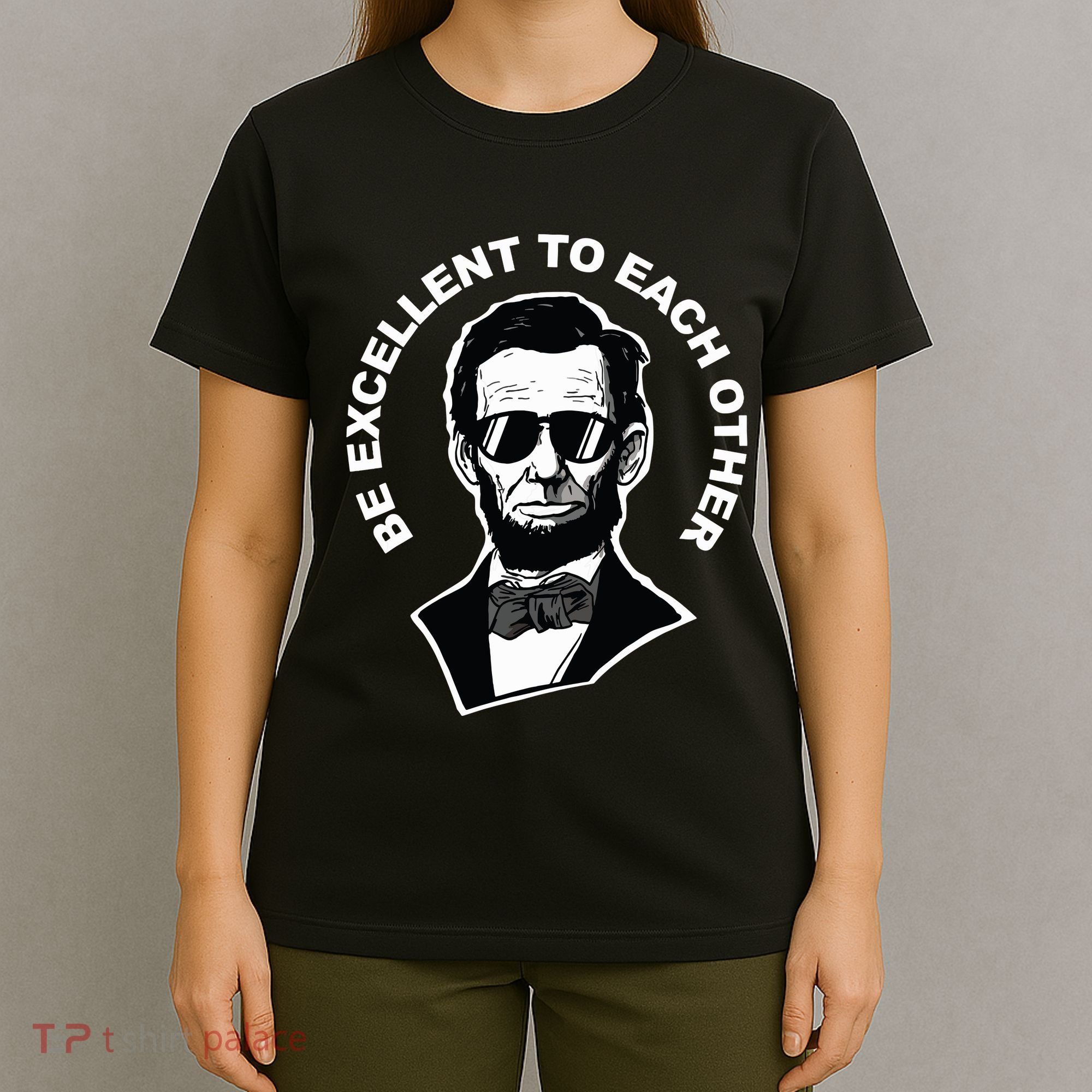 Be Excellent To Each Other Funny Abraham Lincoln Quote T-Shirt