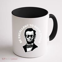 Be Excellent To Each Other Funny Abraham Lincoln Quote Coffee Mug thumb 1
