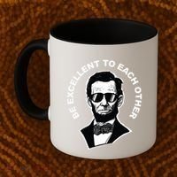 Be Excellent To Each Other Funny Abraham Lincoln Quote Coffee Mug thumb 2