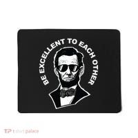 Be Excellent To Each Other Funny Abraham Lincoln Quote Mousepad thumb 0