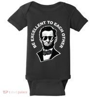 Be Excellent To Each Other Funny Abraham Lincoln Quote Baby Bodysuit thumb 0