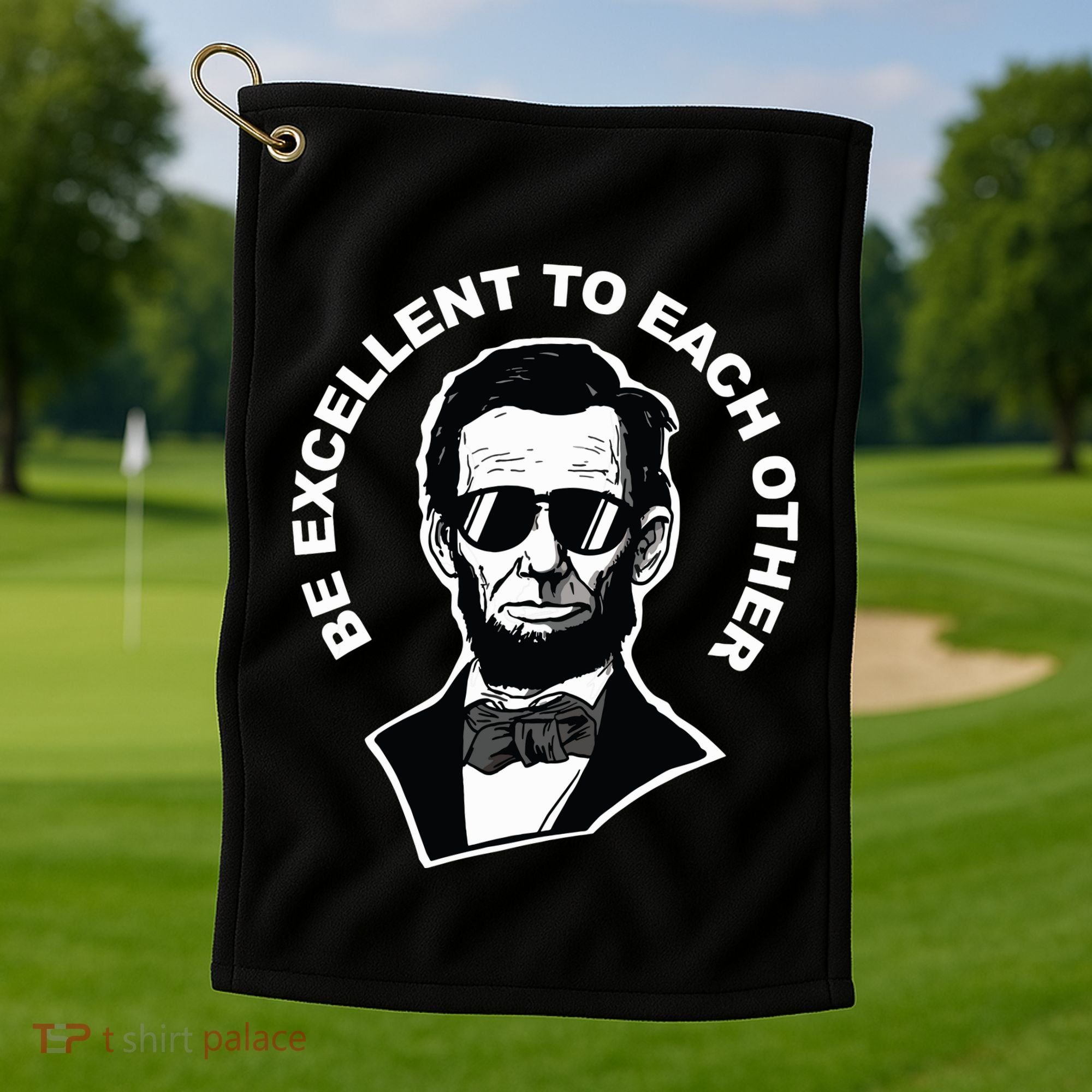 Be Excellent To Each Other Funny Abraham Lincoln Quote Golf Towel