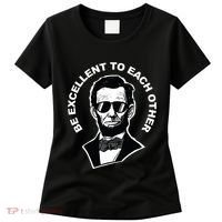 Be Excellent To Each Other Funny Abraham Lincoln Quote Women's T-Shirt thumb 0
