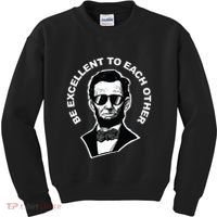 Be Excellent To Each Other Funny Abraham Lincoln Quote Kids Sweatshirt thumb 0