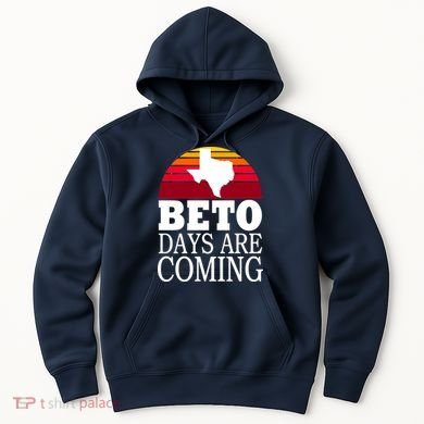 BETO Days Are Coming Hoodie