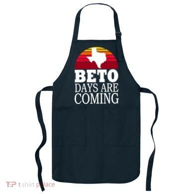 BETO Days Are Coming Apron