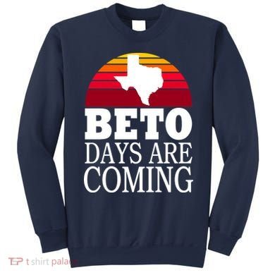 BETO Days Are Coming Sweatshirt